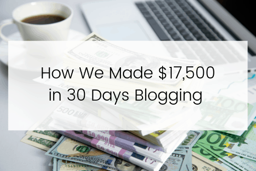 How we made $17,500 in 30 days blogging