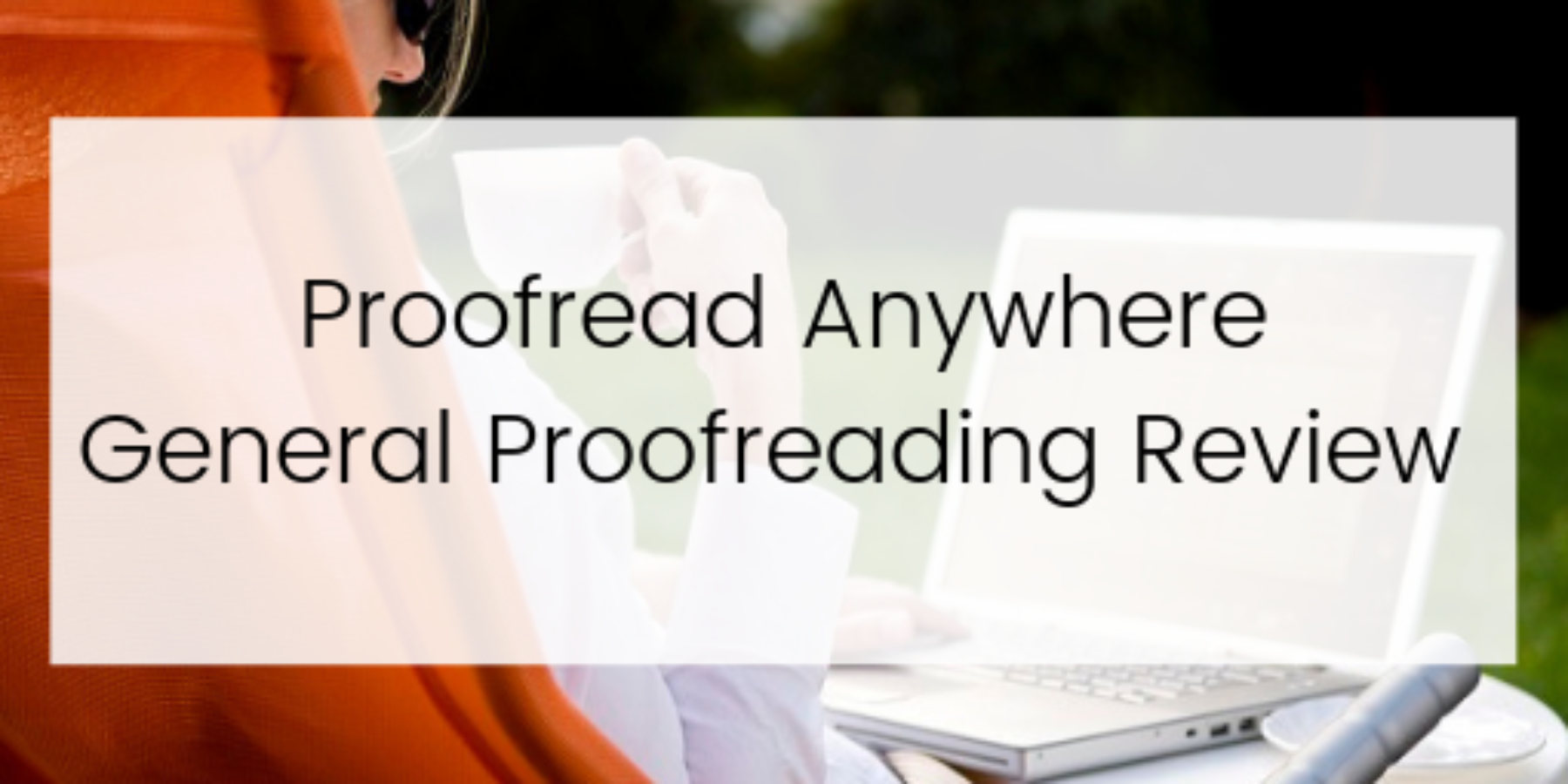 Proofread anywhere general proofreading review